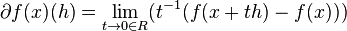 \partial f(x)(h)=\lim_{t\to 0 \in R}(t^{-1}(f(x+th)-f(x)))