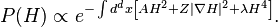 P(H) \propto e^{ - \int d^dx \left[ AH^2 + Z |\nabla H|^2 + \lambda H^4 \right]}.