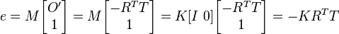 
e=M \begin{bmatrix} O' \\ 1 \end{bmatrix}
=M\begin{bmatrix} -R^T T \\ 1 \end{bmatrix} = K[I~ 0]\begin{bmatrix} -R^T T \\ 1 \end{bmatrix} = -KR^T T
