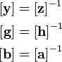 \begin{align}
  \left[\mathbf{y}\right] &= \left[\mathbf{z}\right]^{-1} \\
  \left[\mathbf{g}\right] &= \left[\mathbf{h}\right]^{-1} \\
  \left[\mathbf{b}\right] &= \left[\mathbf{a}\right]^{-1}
\end{align}