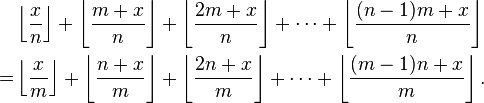 \begin{align}
&\left\lfloor \frac{x}{n} \right \rfloor +
\left\lfloor \frac{m+x}{n} \right \rfloor +
\left\lfloor \frac{2m+x}{n} \right \rfloor +
\dots +
\left\lfloor \frac{(n-1)m+x}{n} \right \rfloor\\=
&\left\lfloor \frac{x}{m} \right \rfloor +
\left\lfloor \frac{n+x}{m} \right \rfloor +
\left\lfloor \frac{2n+x}{m} \right \rfloor +
\dots +
\left\lfloor \frac{(m-1)n+x}{m} \right \rfloor.
\end{align}
