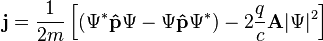 \mathbf j = \frac{1}{2m}\left[\left(\Psi^* \mathbf{\hat{p}} \Psi - \Psi \mathbf{\hat{p}} \Psi^*\right) - 2\frac{q}{c} \mathbf{A} |\Psi|^2 \right]\,\!