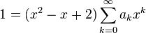 1 = (x^2 - x + 2) \sum_{k=0}^{\infty} a_k x^k