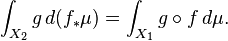 \int_{X_2} g \, d(f_* \mu) = \int_{X_1} g \circ f \, d\mu.