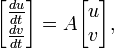  \begin{bmatrix} \frac{du}{dt} \\ \frac{dv}{dt} \end{bmatrix} = A \begin{bmatrix} u \\ v \end{bmatrix}, 