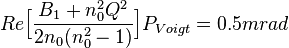  Re\Big[\frac{B_1+n_0^2 Q^{2}}{2 n_0 (n_0^2-1)}\Big] P_{Voigt} = 0.5 mrad 