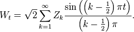  W_t = \sqrt{2} \sum_{k=1}^\infty Z_k \frac{\sin \left(\left(k - \frac{1}{2}\right) \pi t\right)}{ \left(k - \frac{1}{2}\right) \pi}. 