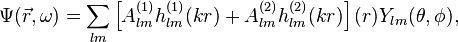  \Psi(\vec{r},\omega) = \sum_{lm}\left[A_{lm}^{(1)}h_{lm}^{(1)}(kr)+A_{lm}^{(2)}h_{lm}^{(2)}(kr)\right](r)Y_{lm}(\theta,\phi),