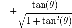 = \pm\frac{\tan(\theta)}{\sqrt{1 + \tan^2(\theta)}} 