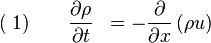 (\;1)\quad \quad\frac{\partial\rho}{\partial t} \;\; =  -\frac{\partial}{\partial x}\left(\rho u\right)