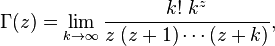 
\Gamma(z) = \lim_{k \to \infty} \frac{k! \; k^z}{z \; (z+1)\cdots(z+k)},  \qquad
