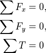 \begin{align}
  \sum F_x &= 0,
  \\
  \sum F_y &= 0,
  \\
  \sum T &= 0
\end{align}
