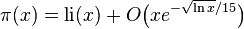 \pi (x)=\operatorname {li} (x)+O{\bigl (}xe^{-{\sqrt {\ln x}}/15}{\bigr )}\!