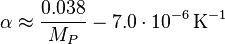 
 \alpha \approx \frac{0.038}{M_P} - 7.0 \cdot 10^{-6} \, \mathrm{K}^{-1}
 