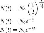 \begin{align}
  N(t) &= N_0 \left(\frac {1}{2}\right)^{\frac{t}{t_{\frac{1}{2}}}} \\
  N(t) &= N_0 e^{-\frac{t}{\tau}} \\
  N(t) &= N_0 e^{-\lambda t}
\end{align}