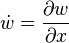 \dot w = \frac{\partial w}{\partial x}