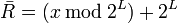 \bar{R} = (x\, \bmod\, 2^L) + 2^L