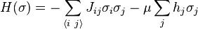 H(\sigma) = - \sum_{\langle i~j\rangle} J_{ij} \sigma_i \sigma_j -\mu \sum_{j} h_j\sigma_j