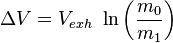 \Delta{V} =  V_{exh}\ \ln\left(\frac{m_0}{m_1}\right)\,