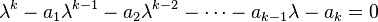 \lambda^k-a_1\lambda^{k-1} -a_2\lambda^{k-2}-\cdots -a_{k-1}\lambda-a_k=0