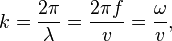  k = \frac{2 \pi}{\lambda} = \frac{2 \pi f}{v} = \frac{\omega}{v},