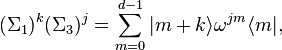 
(\Sigma_1)^k   (\Sigma_3)^j  =\sum_{m=0}^{d-1}    |m+k\rangle \omega^{jm} \langle m| ,  
