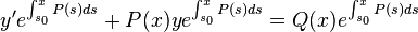 y'e^{\int _{s_{0}}^{x}P(s)ds}+P(x)ye^{\int _{s_{0}}^{x}P(s)ds}=Q(x)e^{\int _{s_{0}}^{x}P(s)ds}