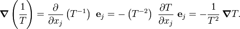 
   \boldsymbol{\nabla} \left(\cfrac{1}{T}\right) = 
     \frac{\partial }{\partial x_j}\left(T^{-1}\right)~\mathbf{e}_j = 
     -\left(T^{-2}\right)~\frac{\partial T}{\partial x_j}~\mathbf{e}_j
     = -\cfrac{1}{T^2}~\boldsymbol{\nabla} T.
 