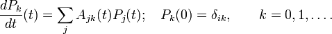  \frac{d P_k}{dt}(t) = \sum_j A_{jk}(t) P_j(t);\quad P_k(0)=\delta_{ik}, \qquad k=0,1,\dots .