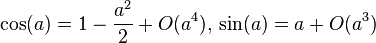 \cos(a) = 1 - \frac{a^2}{2} + O(a^4),\, \sin(a) = a + O(a^3)