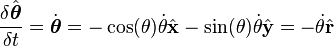  \frac{\delta \hat{\boldsymbol \theta}}{\delta t} = \dot{\boldsymbol \theta }= -\cos(\theta)\dot \theta \hat{\bold{x}} - \sin(\theta) \dot \theta \hat{\bold{y}} = - \dot \theta \hat{\bold r} 