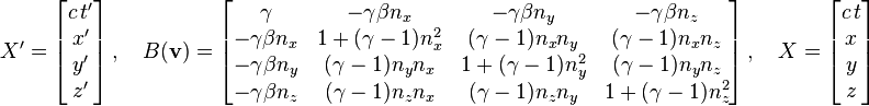  X' = \begin{bmatrix} c\,t' \\ x' \\ y' \\ z' \end{bmatrix} \,, \quad B(\mathbf{v}) = \begin{bmatrix} \gamma&-\gamma\beta n_x&-\gamma\beta n_y&-\gamma\beta n_z\\ -\gamma\beta n_x&1+(\gamma-1)n_x^2&(\gamma-1)n_x n_y&(\gamma-1)n_x n_z\\ -\gamma\beta n_y&(\gamma-1)n_y n_x&1+(\gamma-1)n_y^2&(\gamma-1)n_y n_z\\ -\gamma\beta n_z&(\gamma-1)n_z n_x&(\gamma-1)n_z n_y&1+(\gamma-1)n_z^2\\ \end{bmatrix} \,, \quad X = \begin{bmatrix} c\,t \\ x \\ y \\ z \end{bmatrix}  