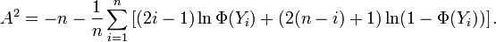 A^2 = -n -\frac{1}{n} \sum_{i=1}^n\left[(2i-1)\ln\Phi(Y_i)+(2(n-i)+1)\ln(1-\Phi(Y_i))\right].