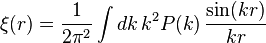 \xi(r)  = \frac{1}{2\pi^2} \int dk \, k^2 P(k) \, \frac{\sin(kr)}{kr}