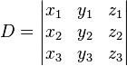 D = \begin{vmatrix}
x_1 & y_1 & z_1 \\
x_2 & y_2 & z_2 \\
x_3 & y_3 & z_3
\end{vmatrix}