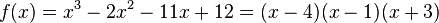 f(x)=x^3-2x^2-11x+12=(x-4)(x-1)(x+3)