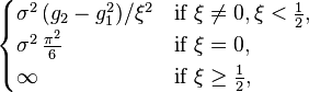 \begin{cases}\sigma^2\,(g_2-g_1^2)/\xi^2 & \text{if}\ \xi\neq0,\xi<\frac12,\\ \sigma^2\,\frac{\pi^2}{6} & \text{if}\ \xi=0, \\ \infty & \text{if}\ \xi\geq\frac12,\end{cases}