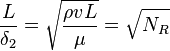  {L\over\delta_2}={\sqrt{\rho v L\over\mu}}=\sqrt{N_R} 