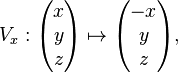 V_x: \begin{pmatrix}x\\y\\z\end{pmatrix} \mapsto \begin{pmatrix}-x\\y\\z\end{pmatrix},