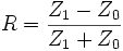 R=\frac{Z_1 - Z_0}{Z_1 + Z_0}