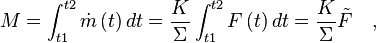 
M=\int _{t1}^{t2} \dot{m} \left(t \right) dt = \frac{K}{\Sigma} \int _{t1}^{t2} F \left(t \right) dt = \frac{K}{\Sigma} \tilde{F} \quad ,
