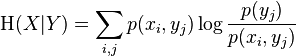  \Eta(X|Y)=\sum_{i,j}p(x_{i},y_{j})\log\frac{p(y_{j})}{p(x_{i},y_{j})}