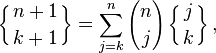 \left\{{n+1\atop k+1}\right\} = \sum_{j=k}^n {n \choose j} \left\{{ j \atop k }\right\}, 