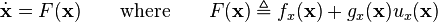 \dot{\mathbf{x}} = F(\mathbf{x}) \qquad \text{where} \qquad F(\mathbf{x}) \triangleq f_x(\mathbf{x}) + g_x(\mathbf{x}) u_x(\mathbf{x})