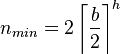 n_{min} = 2\left\lceil\frac{b}{2}\right\rceil^{h}