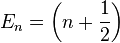 E_n = \left(n + \frac{1}{2}\right)