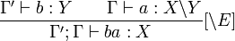 \frac{\Gamma' \vdash b : Y \qquad \Gamma \vdash a : X\backslash Y}{\Gamma'; \Gamma \vdash ba : X}[\backslash E]