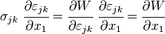 
   \sigma_{jk}~\cfrac{\partial\varepsilon_{jk}}{\partial x_1} = \cfrac{\partial W}{\partial\varepsilon_{jk}}~\cfrac{\partial\varepsilon_{jk}}{\partial x_1} = \cfrac{\partial W}{\partial x_1}
 