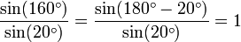  \frac{\sin(160^\circ)}{\sin(20^\circ)} = \frac{\sin(180^\circ-20^\circ)}{\sin(20^\circ)} = 1