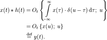 
\begin{align}
x(t) * h(t) &= O_t\left\{\int\limits_{-\infty}^{\infty} x(\tau)\cdot \delta(u-\tau) \, \mathrm{d}\tau;\ u \right\}\\ 
&= O_t\left\{x(u);\ u \right\}\\ 
&\ \stackrel{\text{def}}{=}\ y(t).\,
\end{align}
